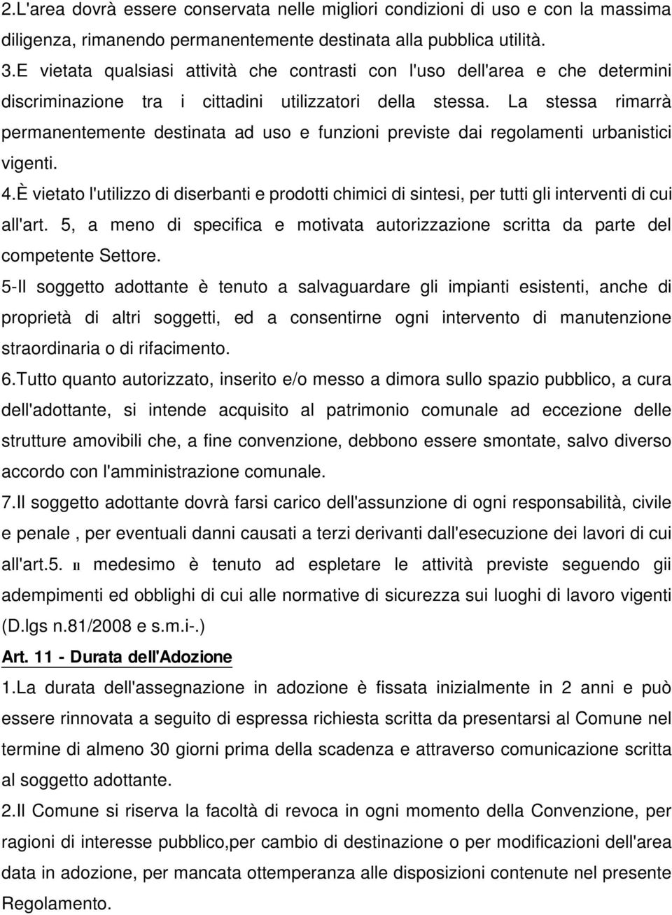 La stessa rimarrà permanentemente destinata ad uso e funzioni previste dai regolamenti urbanistici vigenti. 4.