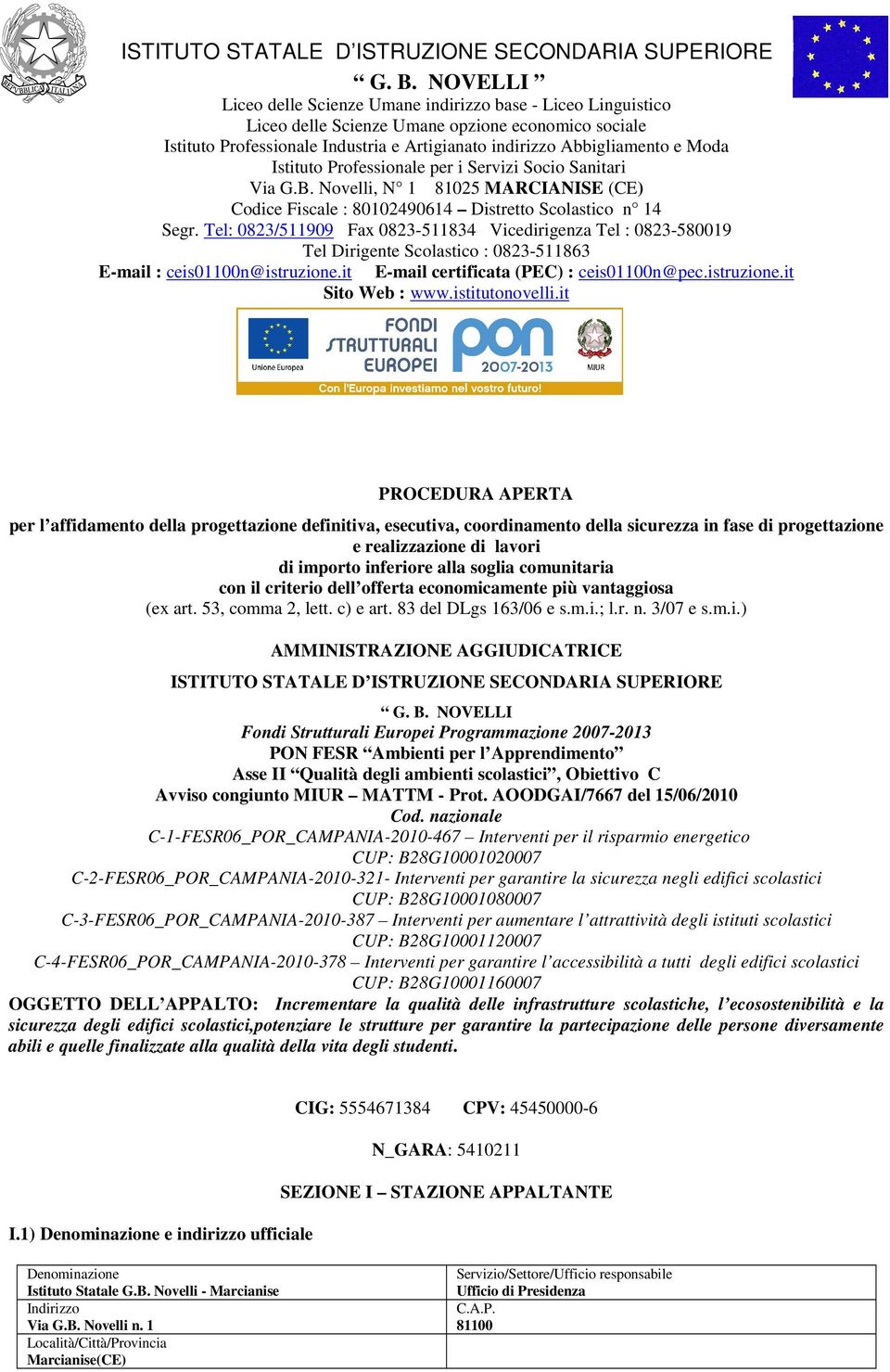 Istituto Professionale per i Servizi Socio Sanitari Via G.B. Novelli, N 1 81025 MARCIANISE (CE) Codice Fiscale : 80102490614 Distretto Scolastico n 14 Segr.