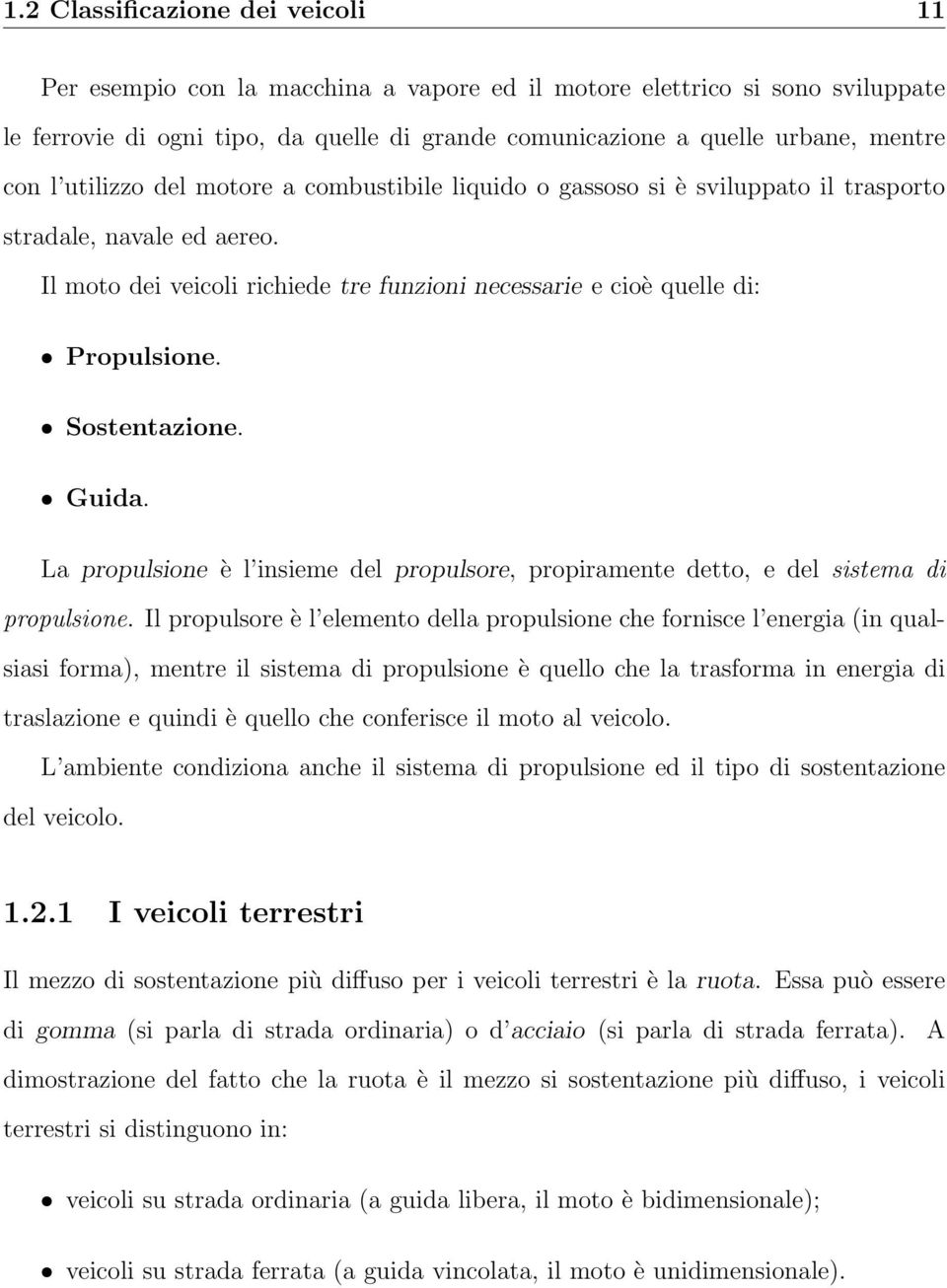 ˆ Sostentazione. ˆ Guida. La propulsione è l insieme del propulsore, propiramente detto, e del sistema di propulsione.