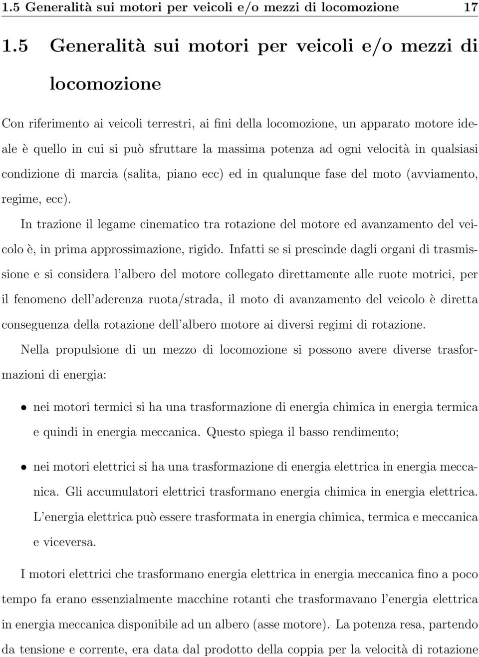 potenza ad ogni velocità in qualsiasi condizione di marcia (salita, piano ecc) ed in qualunque fase del moto (avviamento, regime, ecc).