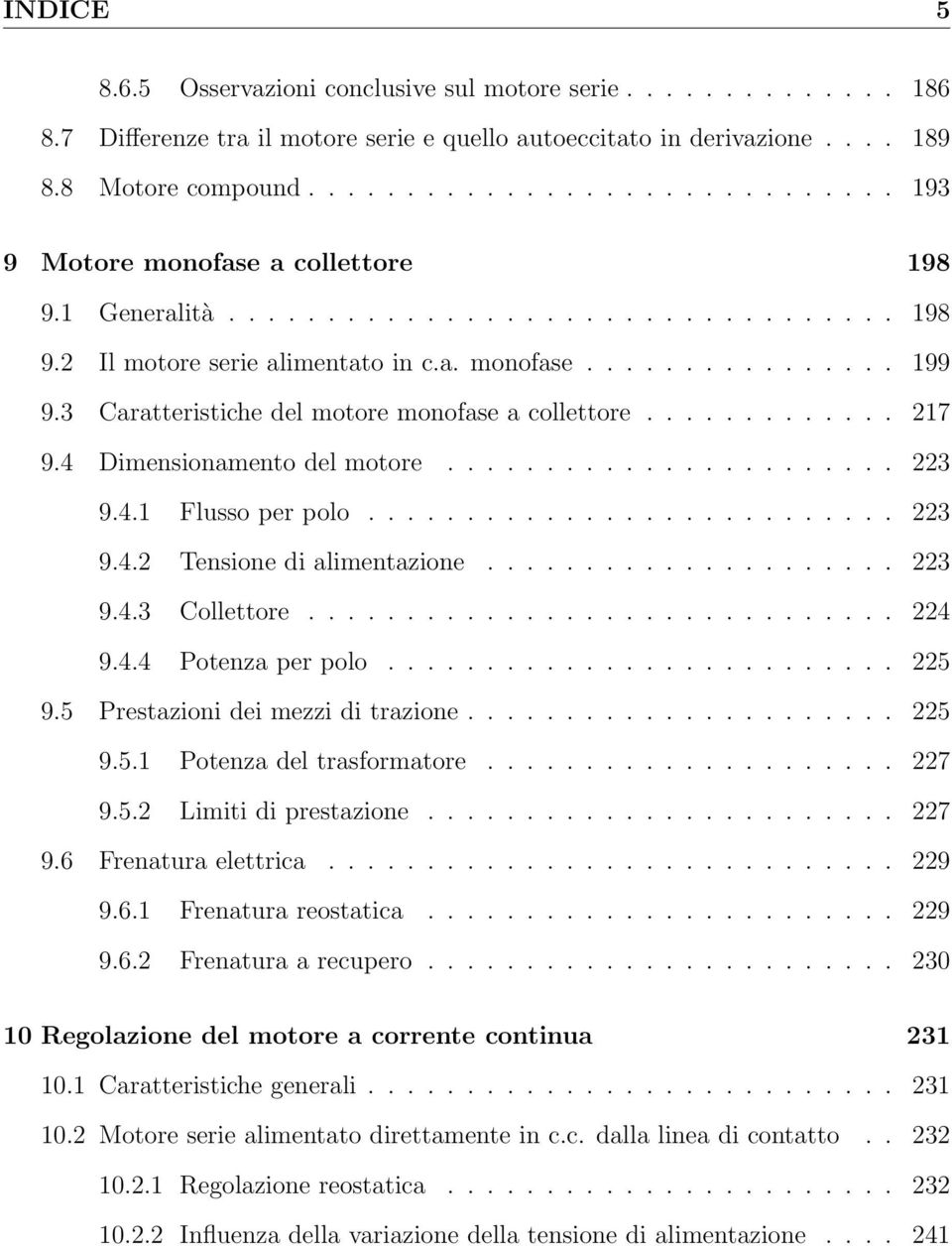 3 Caratteristiche del motore monofase a collettore............. 217 9.4 Dimensionamento del motore....................... 223 9.4.1 Flusso per polo........................... 223 9.4.2 Tensione di alimentazione.