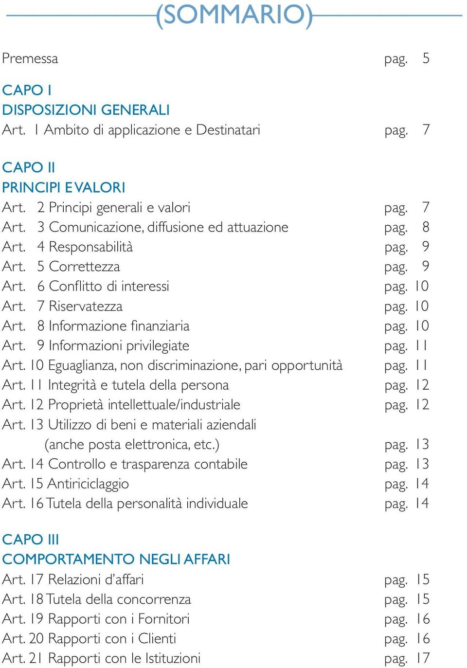 10 Art. 9 Informazioni privilegiate pag. 11 Art. 10 Eguaglianza, non discriminazione, pari opportunità pag. 11 Art. 11 Integrità e tutela della persona pag. 12 Art.