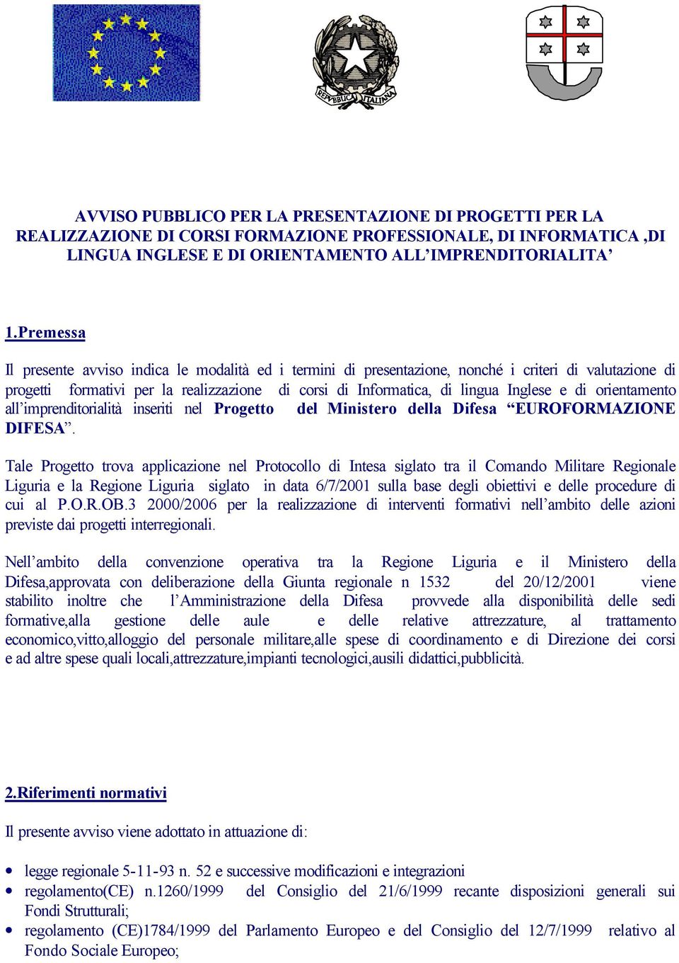 di orientamento all imprenditorialità inseriti nel Progetto del Ministero della Difesa EUROFORMAZIONE DIFESA.