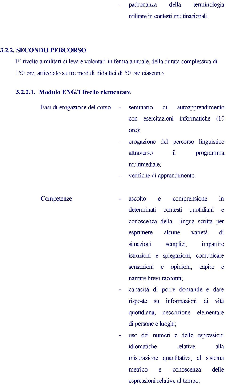 0 ore, articolato su tre moduli didattici di 50 ore ciascuno. 3.2.2.1.