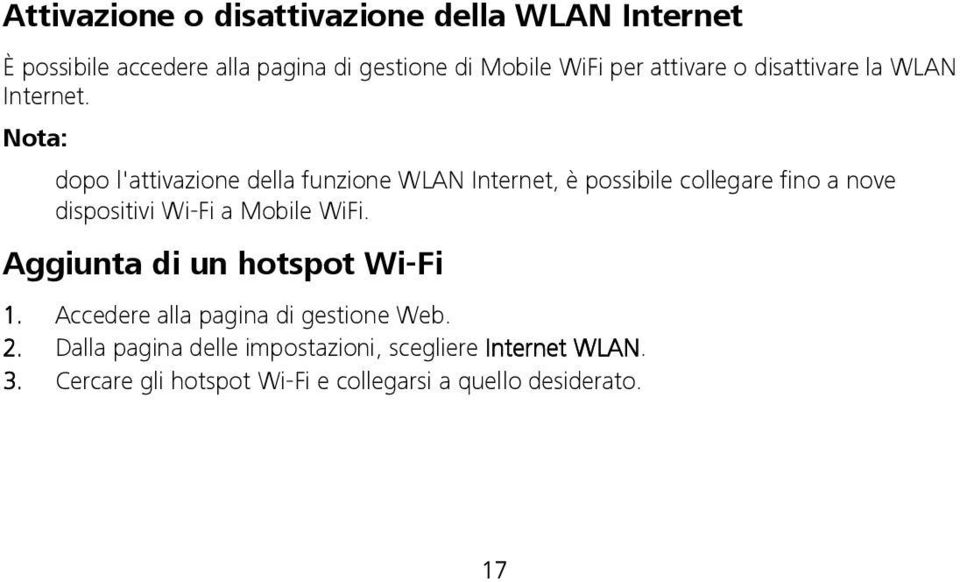 Nota: dopo l'attivazione della funzione WLAN Internet, è possibile collegare fino a nove dispositivi Wi-Fi a Mobile