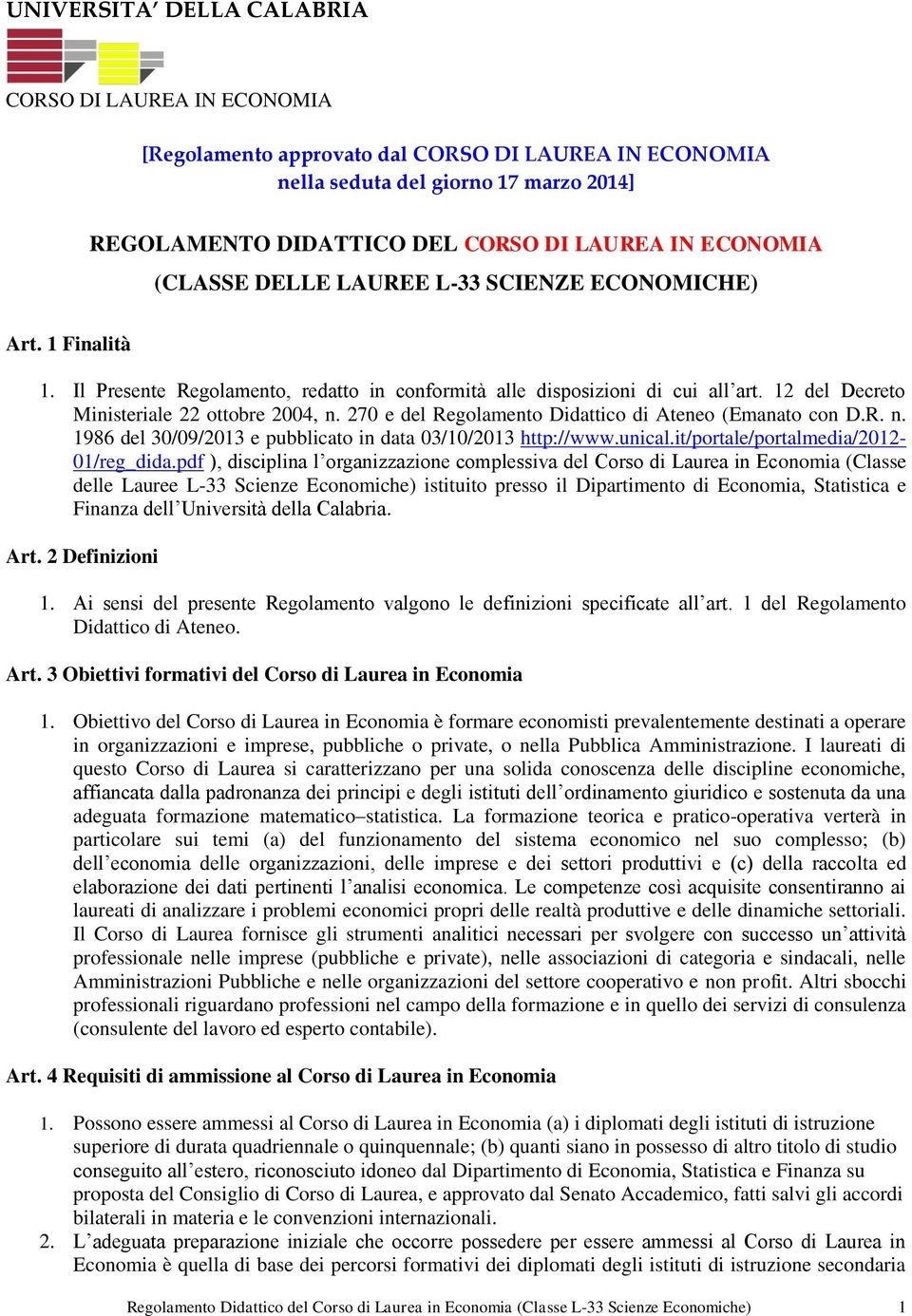 12 del Decreto Ministeriale 22 ottobre 2004, n. 270 e del Regolamento Didattico di Ateneo (Emanato con D.R. n. 1986 del 30/09/2013 e pubblicato in data 03/10/2013 http://www.unical.
