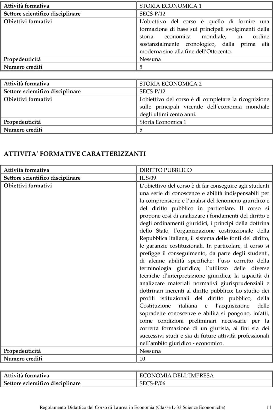 STORIA ECONOMICA 2 SECS-P/12 l'obiettivo del corso è di completare la ricognizione sulle principali vicende dell economia mondiale degli ultimi cento anni.