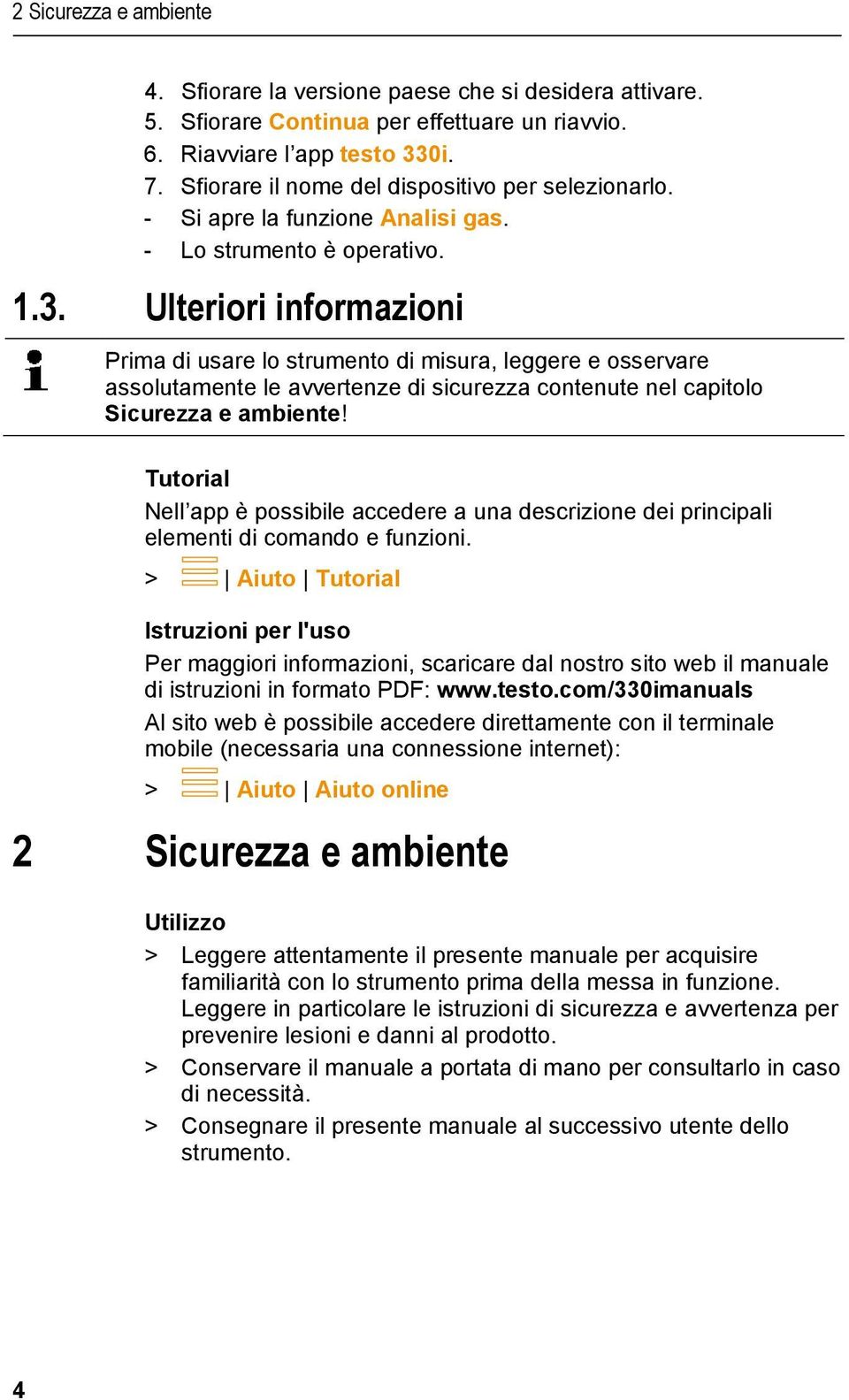 Ulteriori informazioni Prima di usare lo strumento di misura, leggere e osservare assolutamente le avvertenze di sicurezza contenute nel capitolo Sicurezza e ambiente!