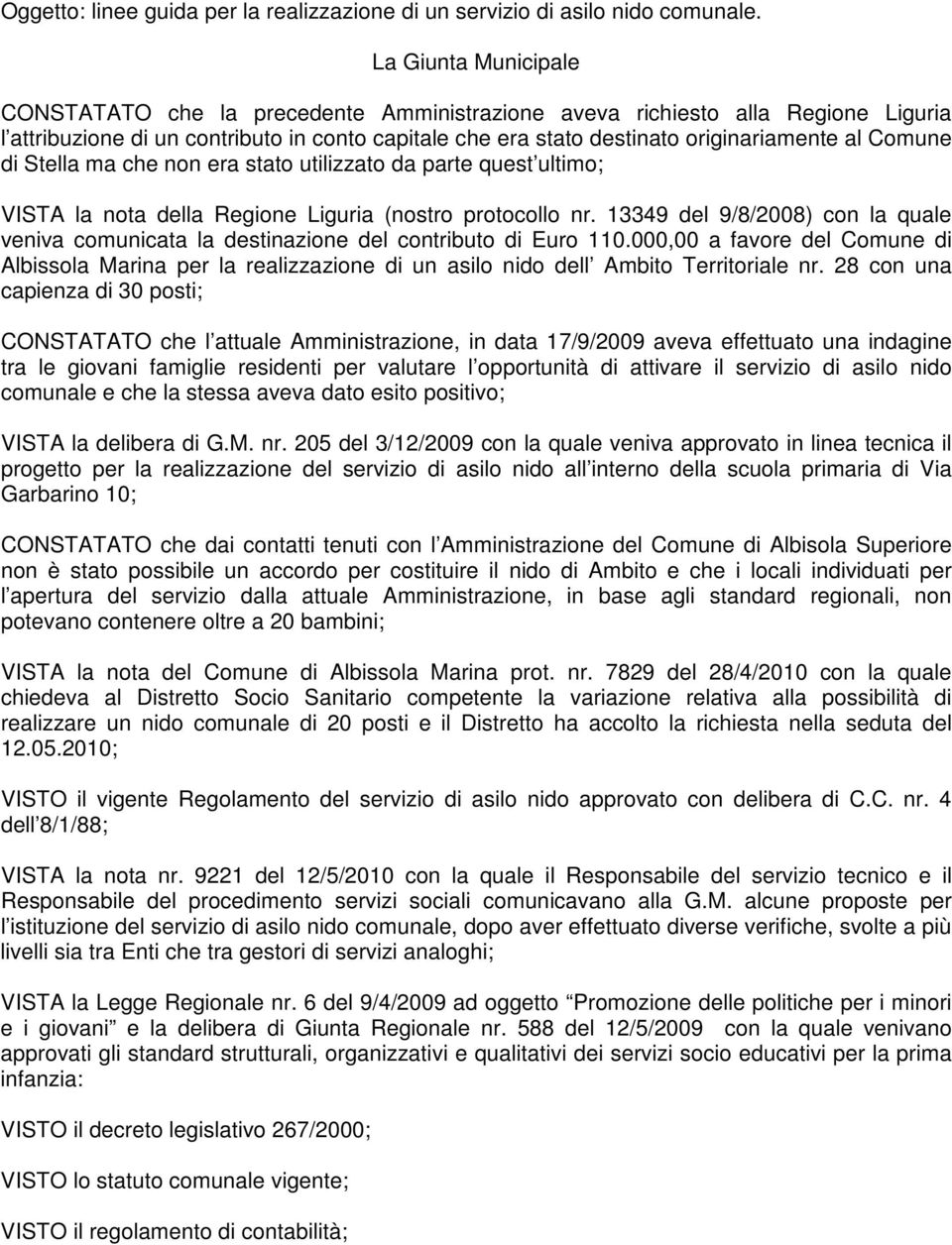 Comune di Stella ma che non era stato utilizzato da parte quest ultimo; VISTA la nota della Regione Liguria (nostro protocollo nr.
