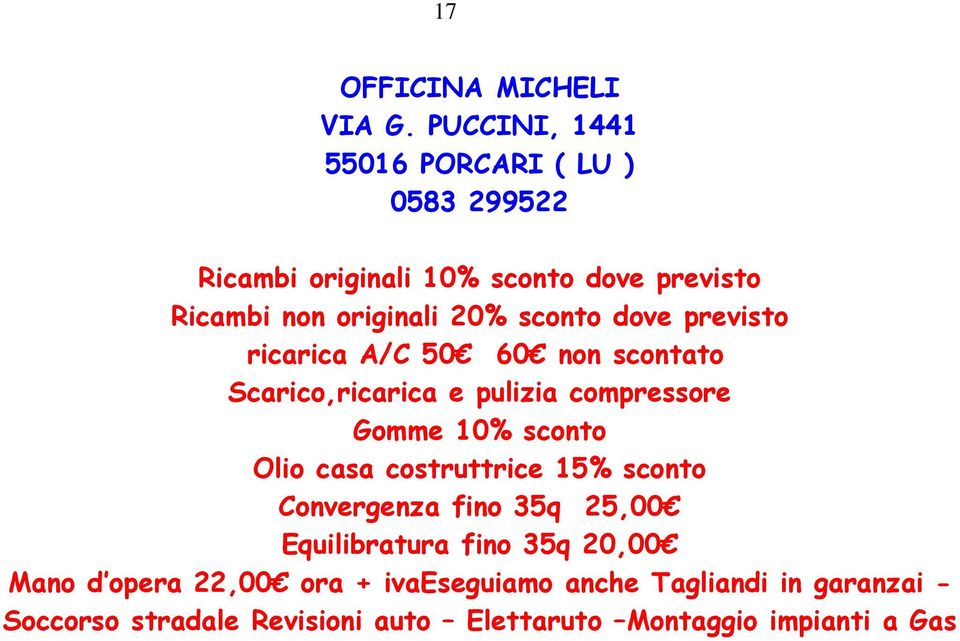 sconto dove previsto ricarica A/C 50 60 non scontato Scarico,ricarica e pulizia compressore Gomme 10% sconto Olio casa