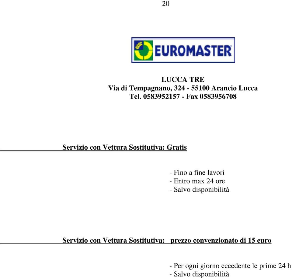 fine lavori - Entro max 24 ore - Salvo disponibilità Servizio con Vettura