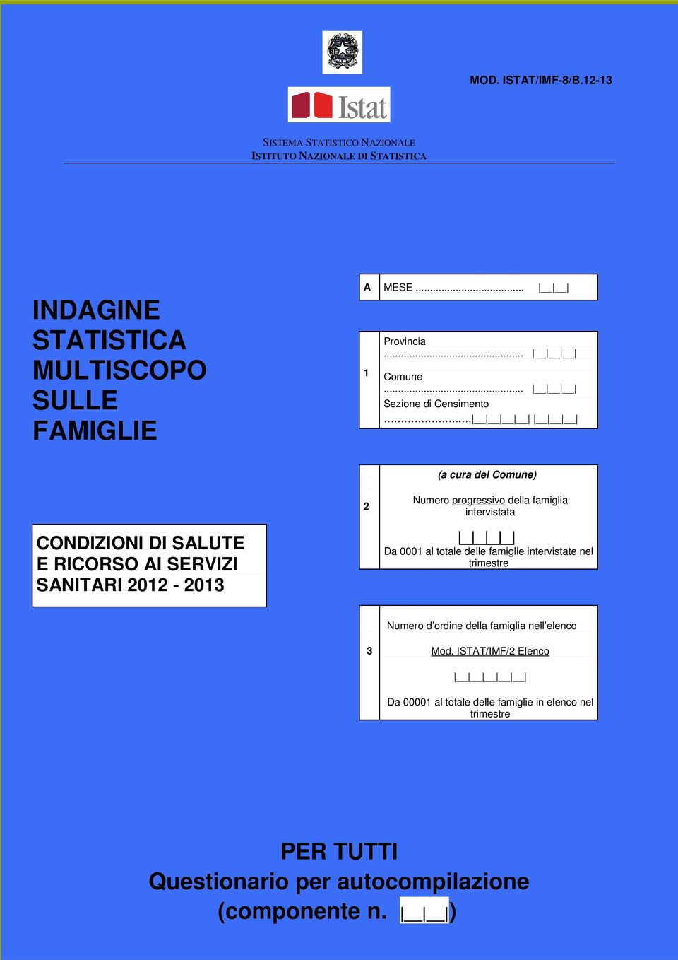 . (a cura del Comune) 2 Numero progressivo della famiglia intervistata CONDIZIONI DI SALUTE E RICORSO AI SERVIZI SANITARI 2012-2013 Da 0001 al