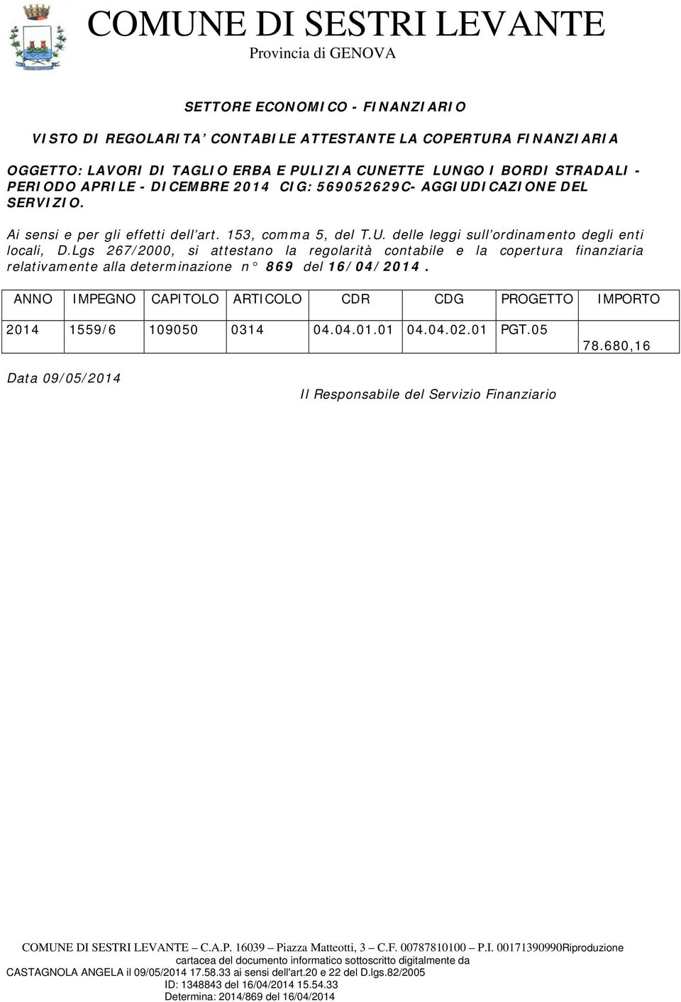 Lgs 267/2000, si attestano la regolarità contabile e la copertura finanziaria relativamente alla determinazione n 869 del 16/04/2014.