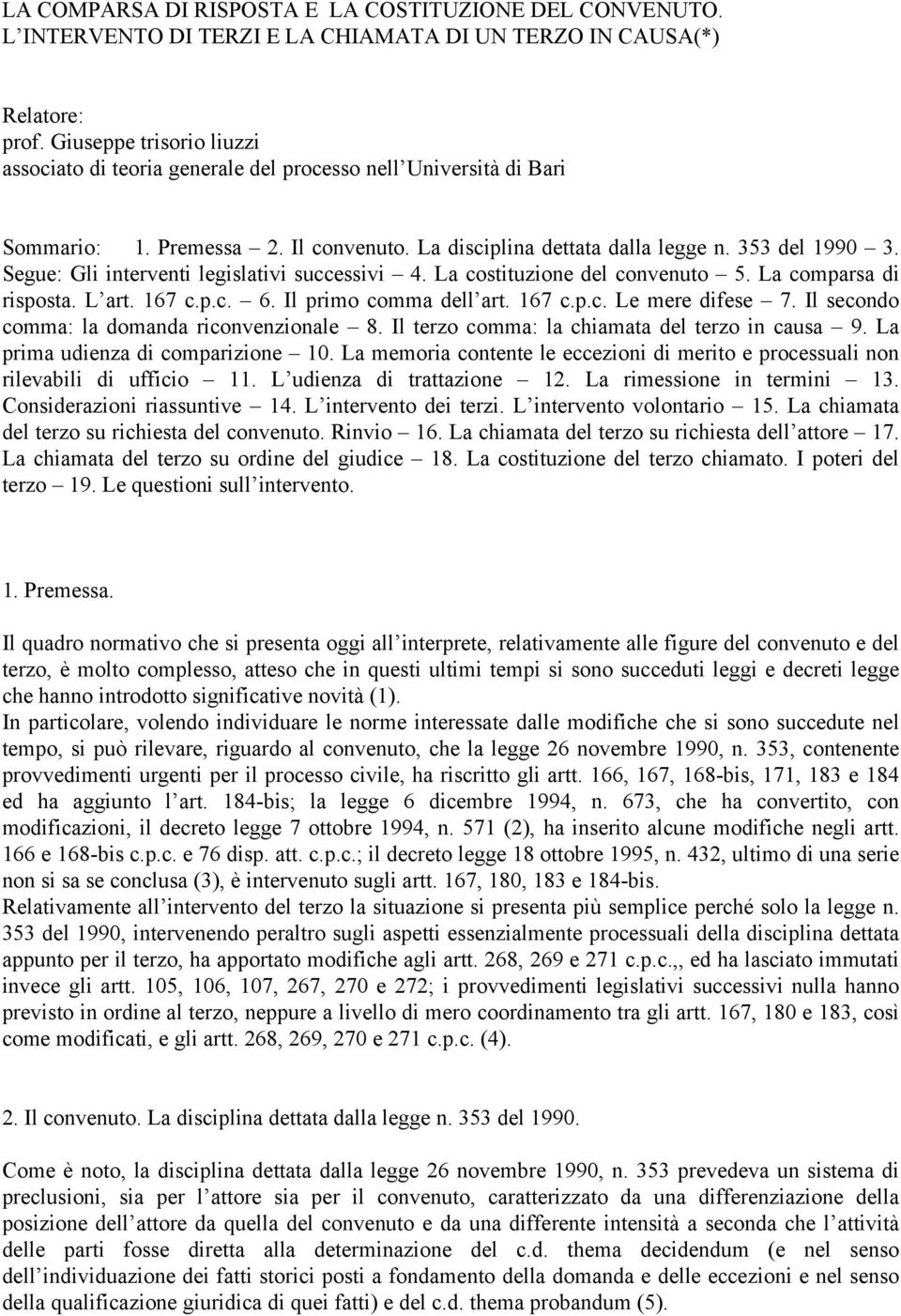 Segue: Gli interventi legislativi successivi 4. La costituzione del convenuto 5. La comparsa di risposta. L art. 167 c.p.c. 6. Il primo comma dell art. 167 c.p.c. Le mere difese 7.