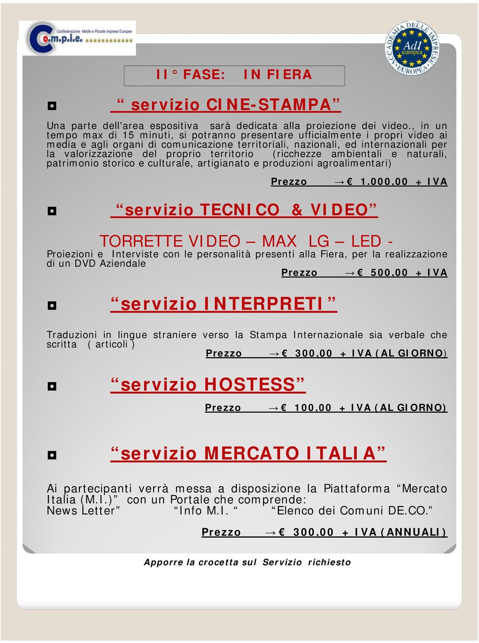 proprio territorio (ricchezze ambientali e naturali, patrimonio storico e culturale, artigianato e produzioni agroalimentari) Prezzo 1.