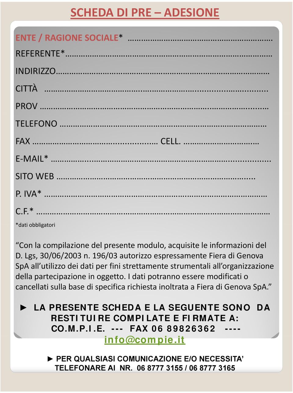 I dati potranno essere modificati o cancellati sulla base di specifica richiesta inoltrata a Fiera di Genova SpA.