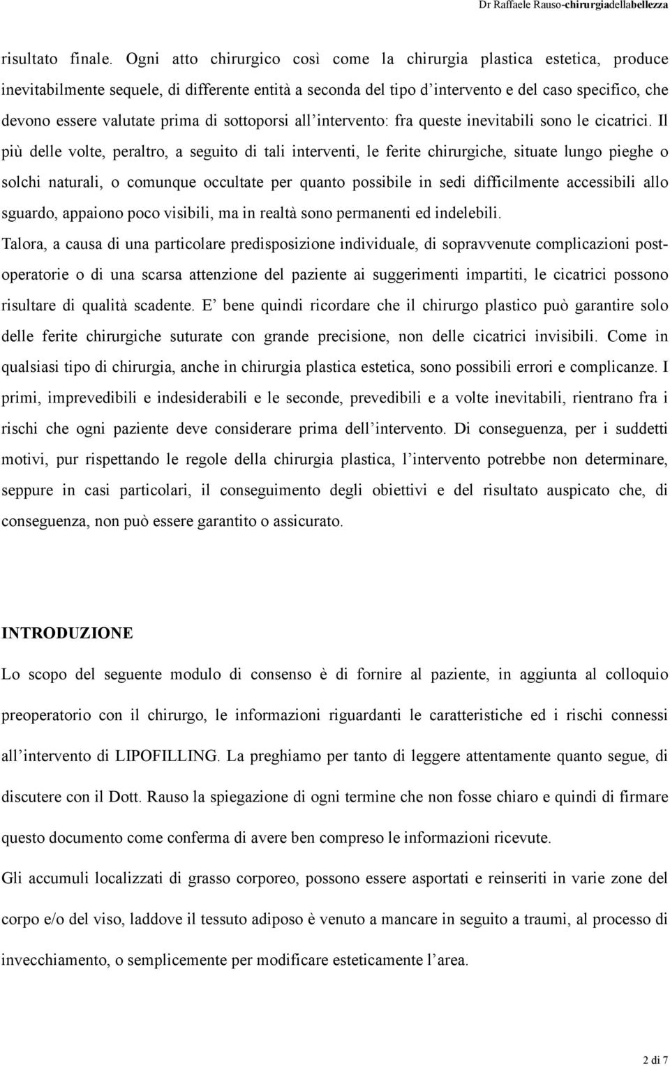 prima di sottoporsi all intervento: fra queste inevitabili sono le cicatrici.