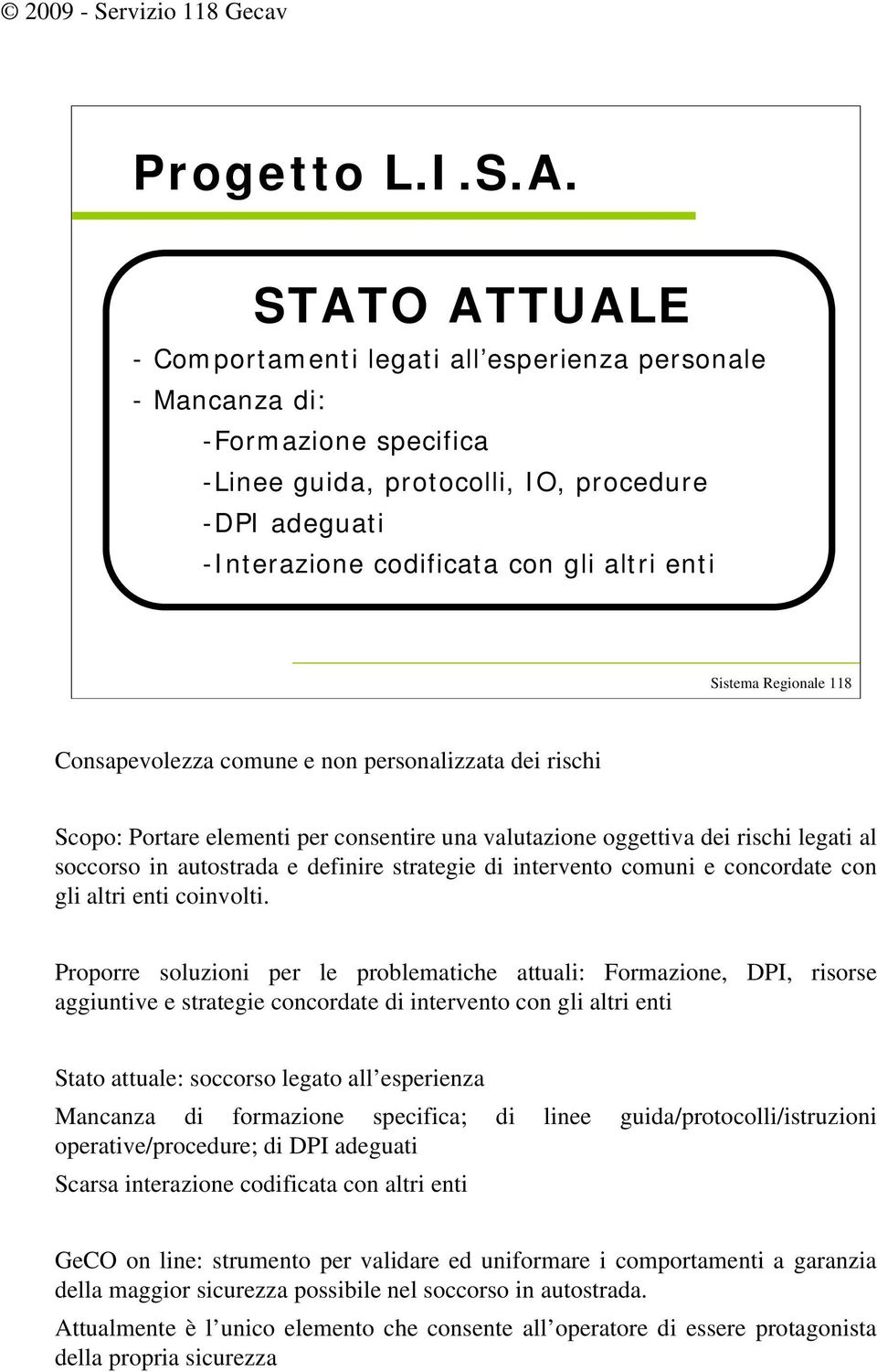 comuni e concordate con gli altri enti coinvolti.