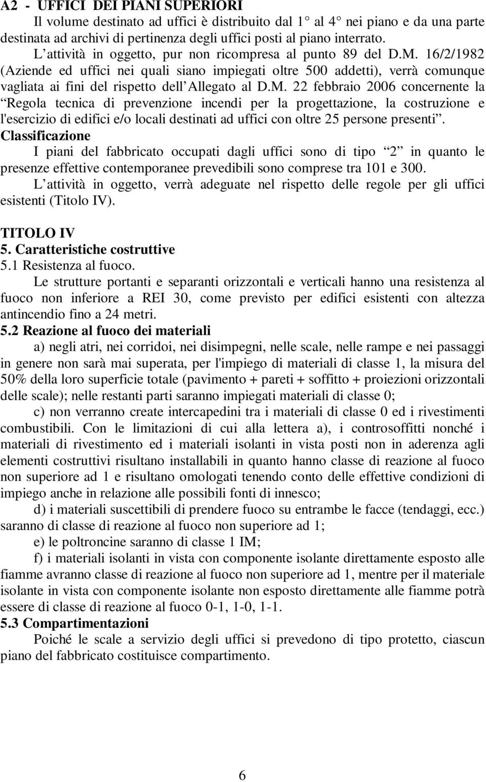 16/2/1982 (Aziende ed uffici nei quali siano impiegati oltre 500 addetti), verrà comunque vagliata ai fini del rispetto dell Allegato al D.M.