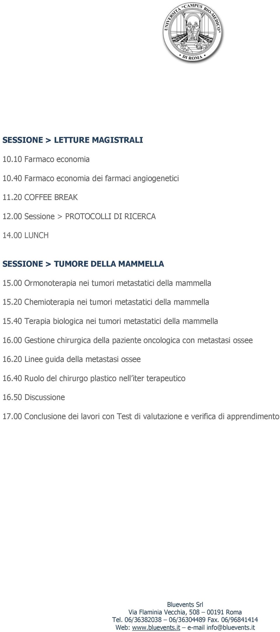 40 Terapia biologica nei tumori metastatici della mammella 16.00 Gestione chirurgica della paziente oncologica con metastasi ossee 16.