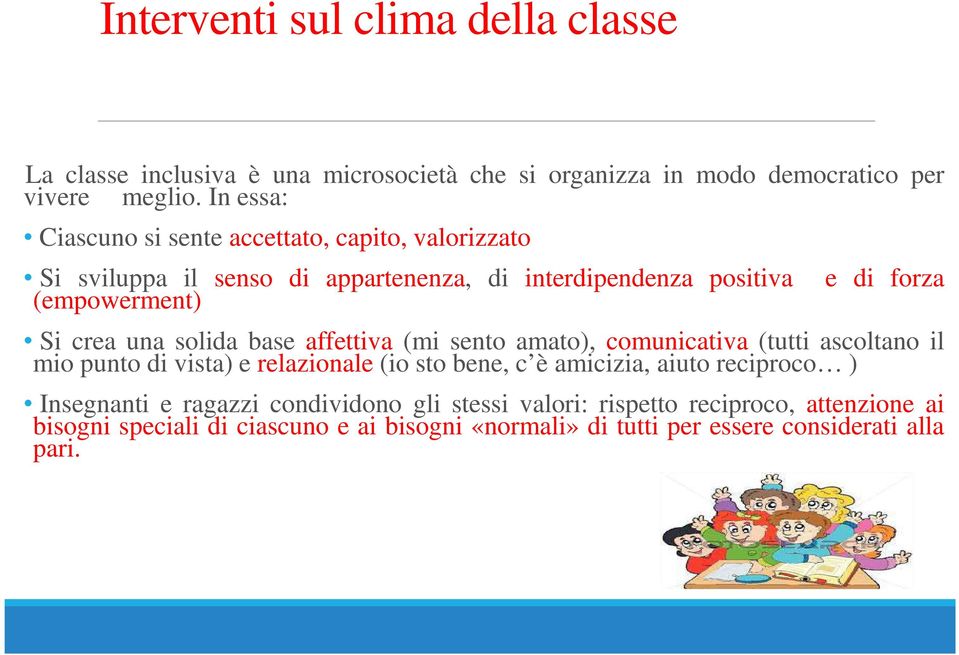 crea una solida base affettiva (mi sento amato), comunicativa (tutti ascoltano il mio punto di vista) e relazionale (io sto bene, c è amicizia, aiuto