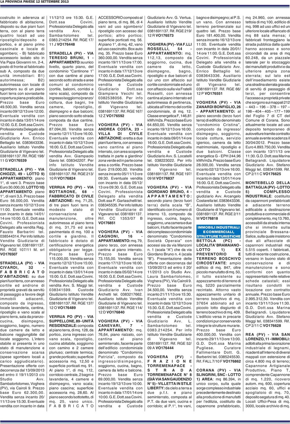 2-4, posto di fronte al fabbricato sub A, composto da due unità immobiliari: B1) autorimessa; B2) autorimessa con locale di sgombero su di un piano fuori terra con sovrastante copertura piana