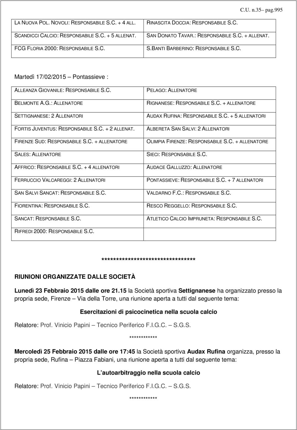 C. + 2 ALLENAT. FIRENZE SUD: RESPONSABILE S.C. + ALLENATORE SALES: ALLENATORE AFFRICO: RESPONSABILE S.C. + 4 ALLENATORI FERRUCCIO VALCAREGGI: 2 ALLENATORI SAN SALVI SANCAT: RESPONSABILE S.C. FIORENTINA: RESPONSABILE S.