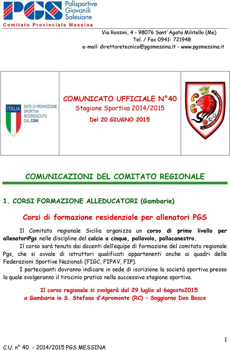 CORSI FORMAZIONE ALLEDUCATORI (Gambarie) Corsi di formazione residenziale per allenatori PGS Il Comitato regionale Sicilia organizza un corso di primo livello per allenatoripgs nelle discipline del