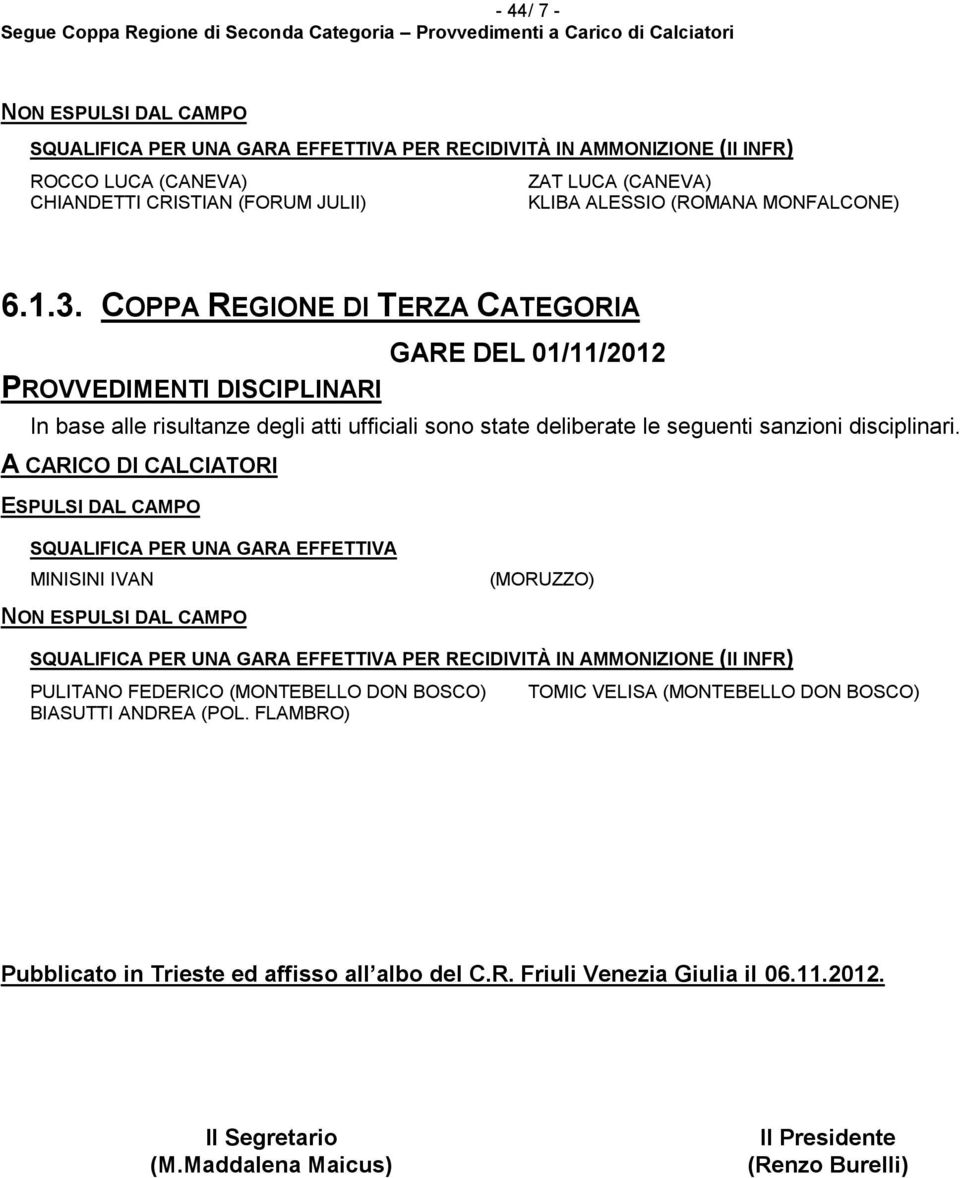 COPPA REGIONE DI TERZA CATEGORIA GARE DEL 01/11/2012 SQUALIFICA PER UNA GARA EFFETTIVA MINISINI IVAN (MORUZZO) PULITANO FEDERICO (MONTEBELLO