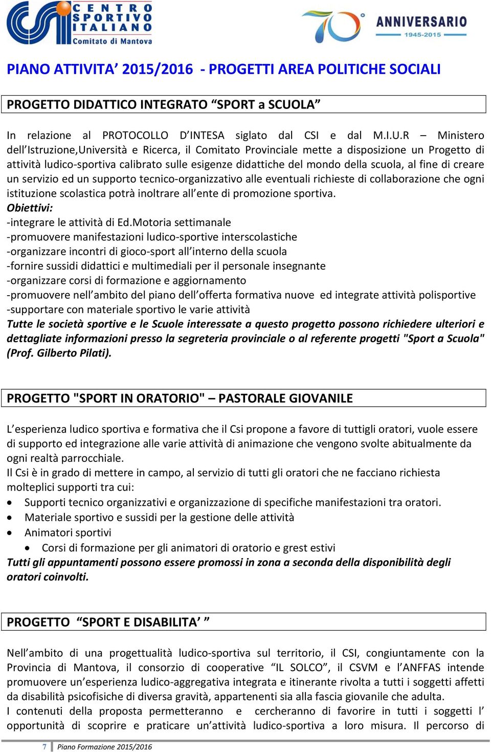 R Ministero dell Istruzione,Università e Ricerca, il Comitato Provinciale mette a disposizione un Progetto di attività ludico sportiva calibrato sulle esigenze didattiche del mondo della scuola, al