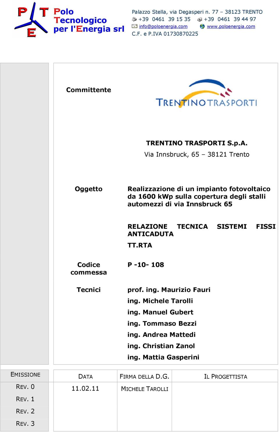 TECNICA SISTEMI FISSI ANTICADUTA TT.RTA Codice commessa P -10-108 Tecnici prof. ing. Maurizio Fauri ing. Michele Tarolli ing. Manuel Gubert ing. Tommaso Bezzi ing.