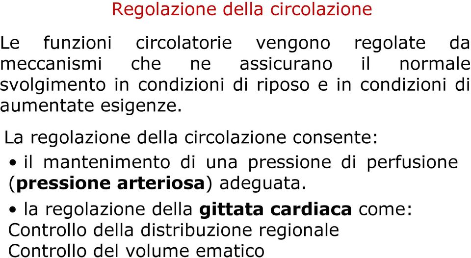 La regolazione della circolazione consente: il mantenimento di una pressione di perfusione (pressione