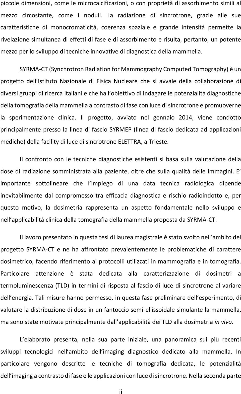 risulta, pertanto, un potente mezzo per lo sviluppo di tecniche innovative di diagnostica della mammella.