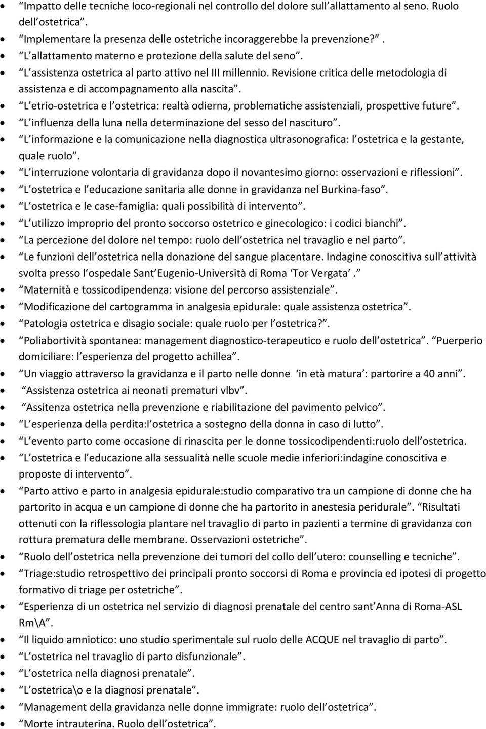 Revisione critica delle metodologia di assistenza e di accompagnamento alla nascita. L etrio-ostetrica e l ostetrica: realtà odierna, problematiche assistenziali, prospettive future.