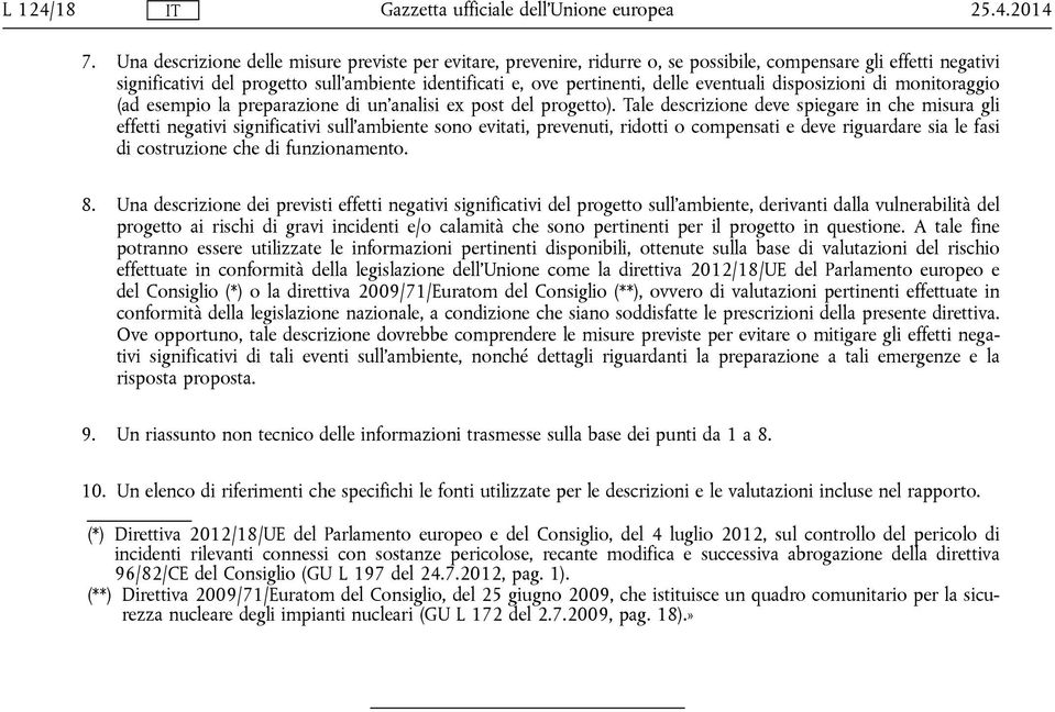 eventuali disposizioni di monitoraggio (ad esempio la preparazione di un'analisi ex post del progetto).