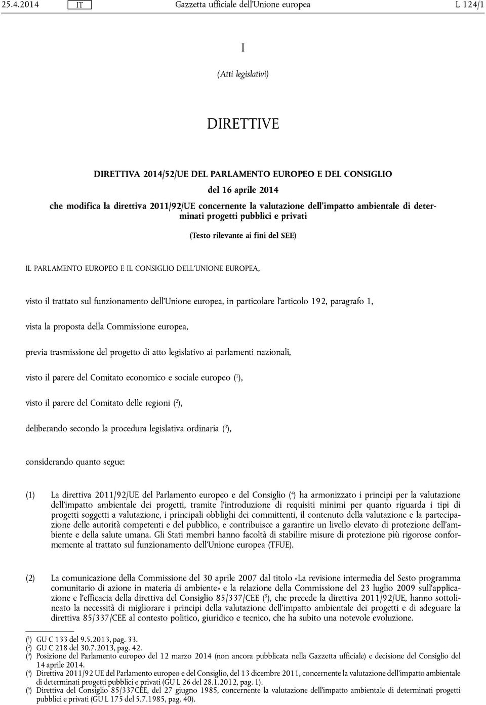 dell'unione europea, in particolare l'articolo 192, paragrafo 1, vista la proposta della Commissione europea, previa trasmissione del progetto di atto legislativo ai parlamenti nazionali, visto il