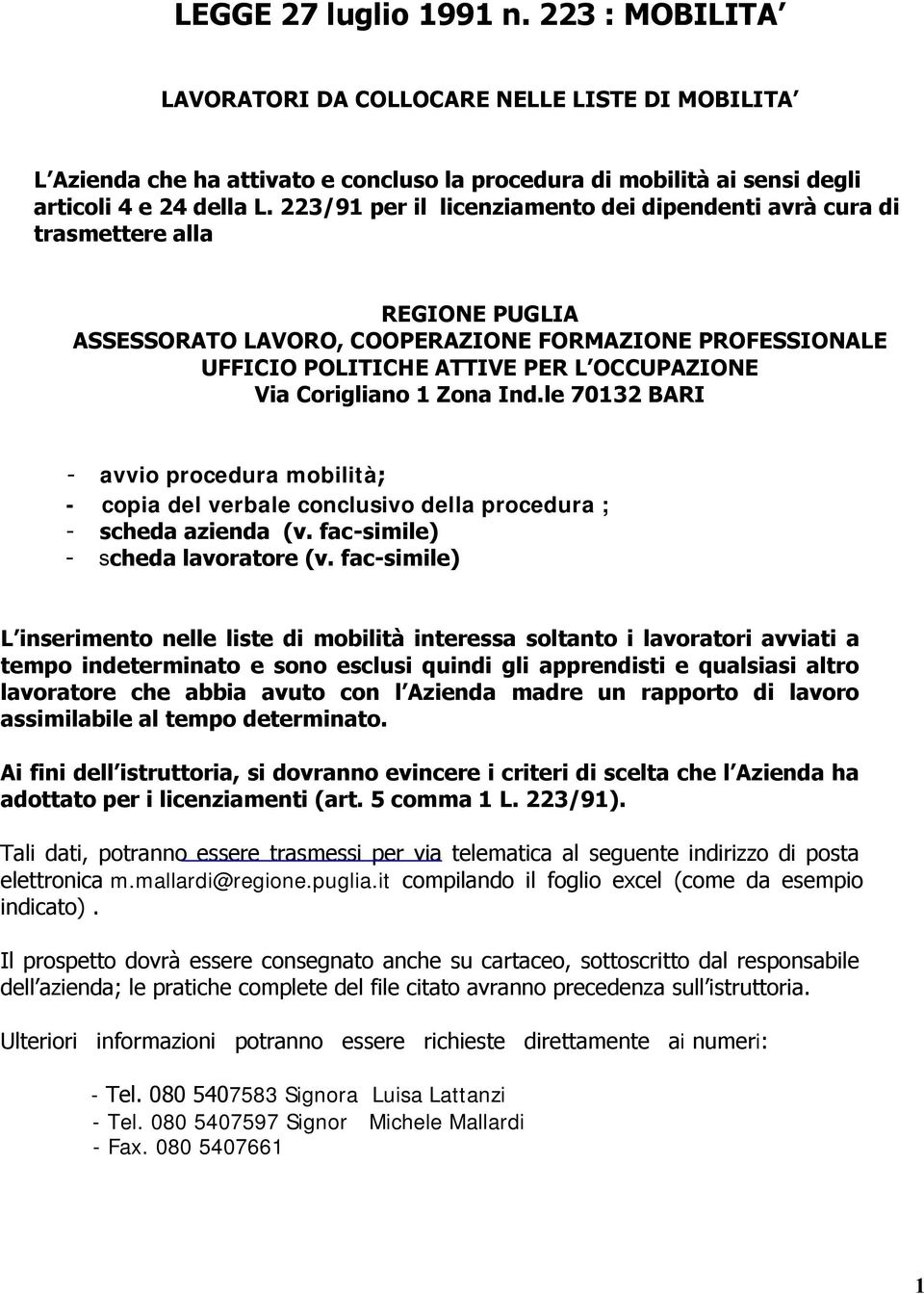 Corigliano 1 Zona Ind.le 70132 BARI - avvio procedura mobilità; - copia del verbale conclusivo della procedura ; - scheda azienda (v. fac-simile) - scheda lavoratore (v.