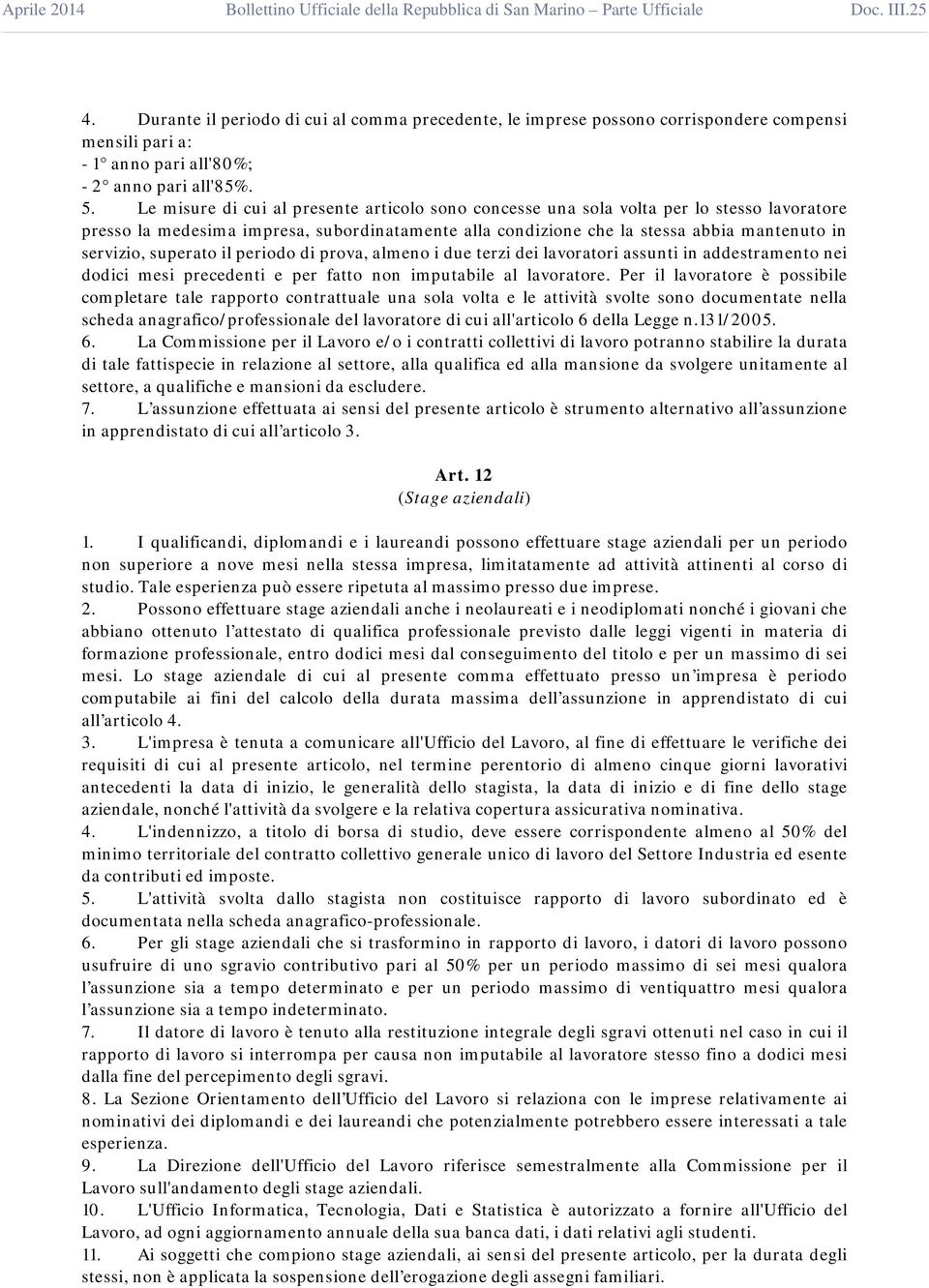 superato il periodo di prova, almeno i due terzi dei lavoratori assunti in addestramento nei dodici mesi precedenti e per fatto non imputabile al lavoratore.