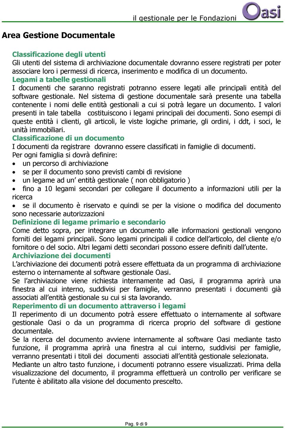 Nel sistema di gestione documentale sarà presente una tabella contenente i nomi delle entità gestionali a cui si potrà legare un documento.