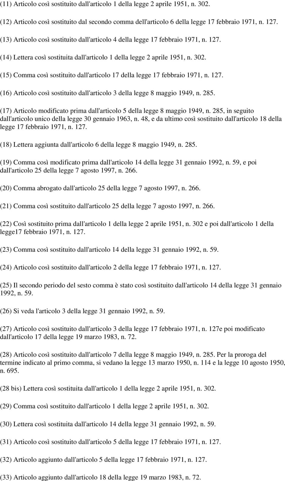 (15) Comma così sostituito dall'articolo 17 della legge 17 febbraio 1971, n. 127. (16) Articolo così sostituito dall'articolo 3 della legge 8 maggio 1949, n. 285.