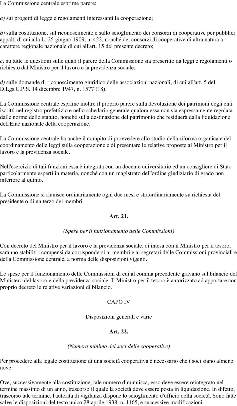 15 del presente decreto; c) su tutte le questioni sulle quali il parere della Commissione sia prescritto da leggi e regolamenti o richiesto dal Ministro per il lavoro e la previdenza sociale; d)