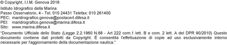 marina.difesa.it Documento Ufficiale dello Stato (Legge 2.2.1960 N.68 - Art 222 com.1 lett. B e com. 2 lett.