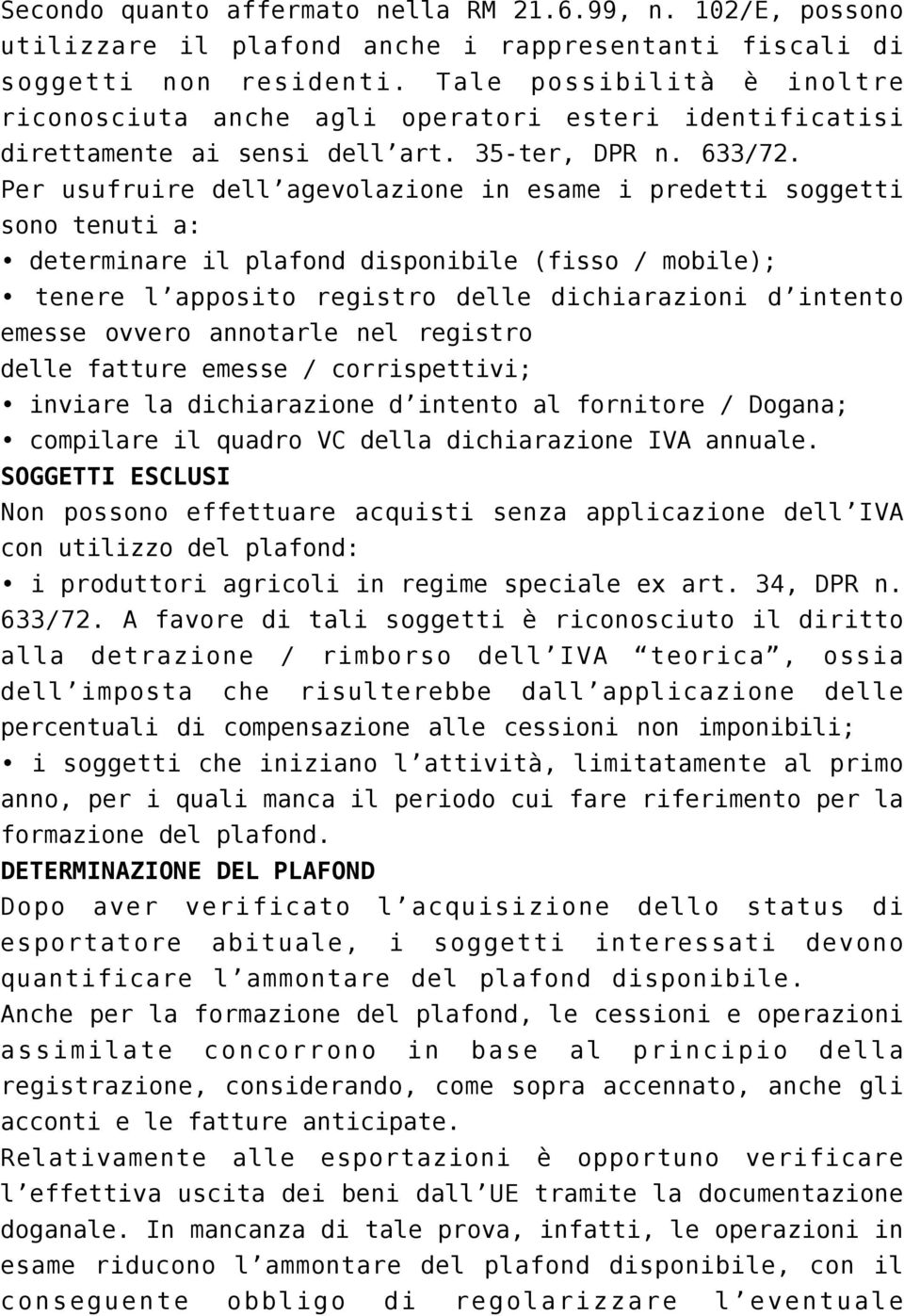 Per usufruire dell agevolazione in esame i predetti soggetti sono tenuti a: determinare il plafond disponibile (fisso / mobile); tenere l apposito registro delle dichiarazioni d intento emesse ovvero