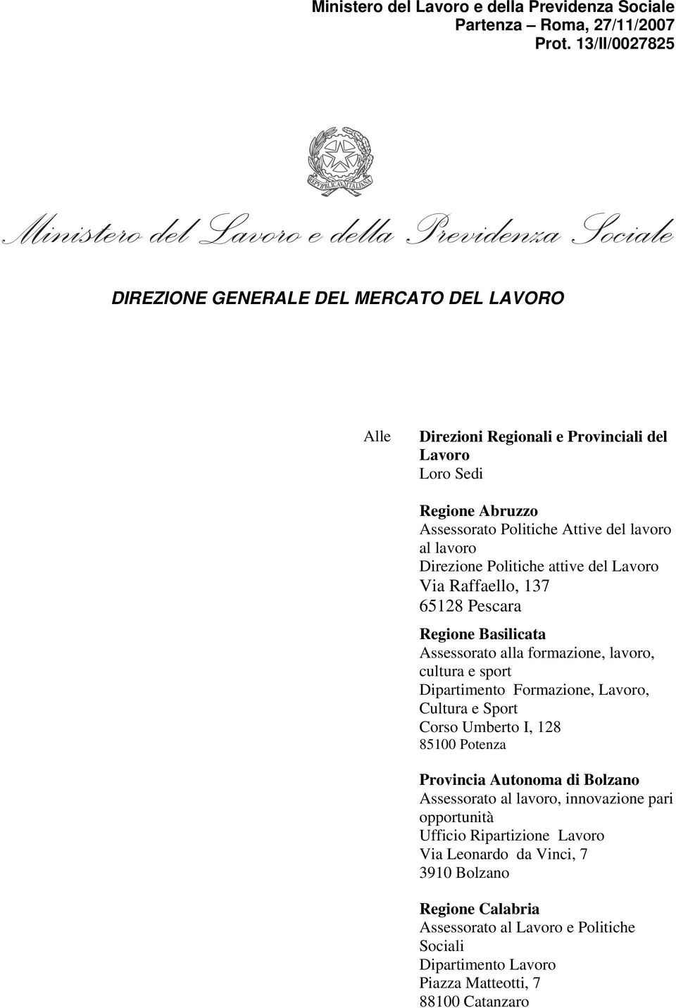 Politiche Attive del lavoro al lavoro Direzione Politiche attive del Via Raffaello, 137 65128 Pescara Regione Basilicata Assessorato alla formazione, lavoro, cultura e sport