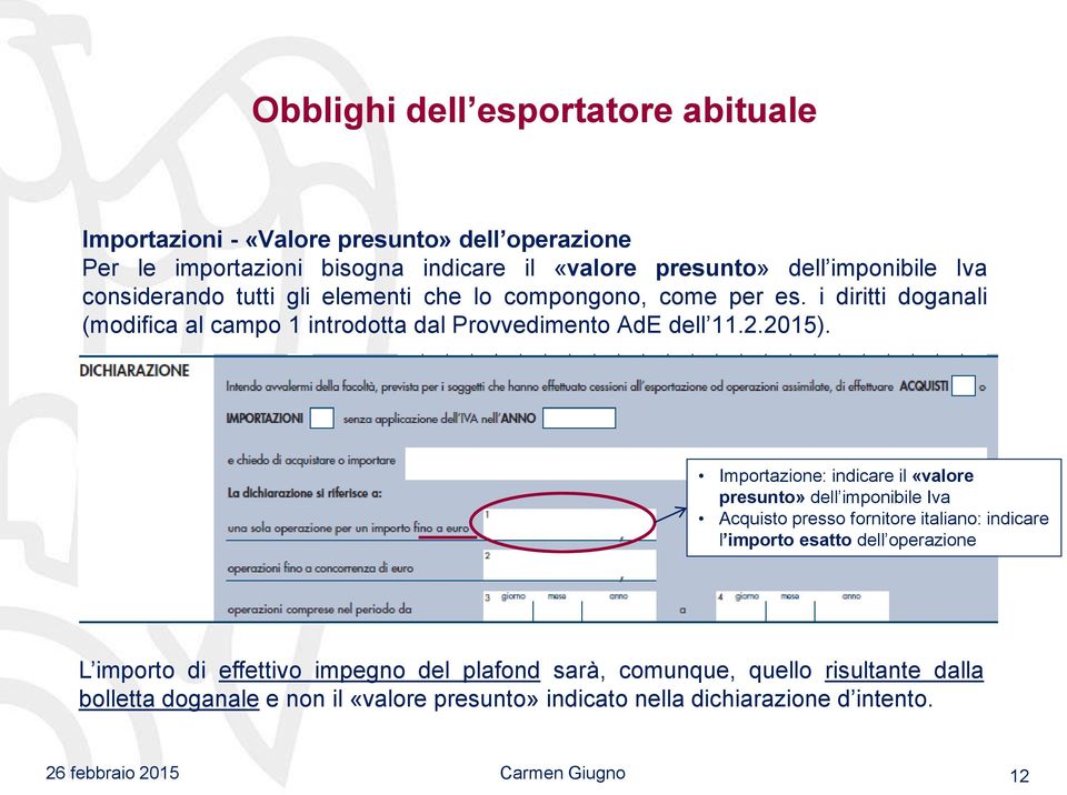 i diritti doganali (modifica al campo 1 introdotta dal Provvedimento AdE dell 11.2.2015).