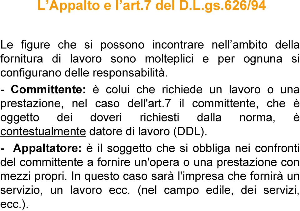 - Committente: è colui che richiede un lavoro o una prestazione, nel caso dell'art.