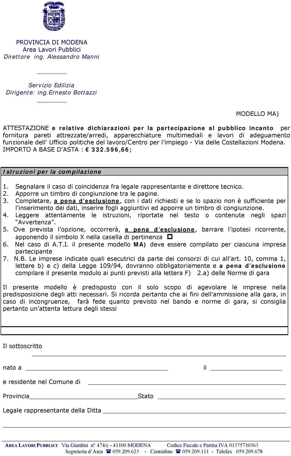 adeguamento funzionale dell Ufficio politiche del lavoro/centro per l impiego - Via delle Costellazioni Modena. IMPORTO A BASE D ASTA : 332.596,66; Istruzioni per la compilazione 1.