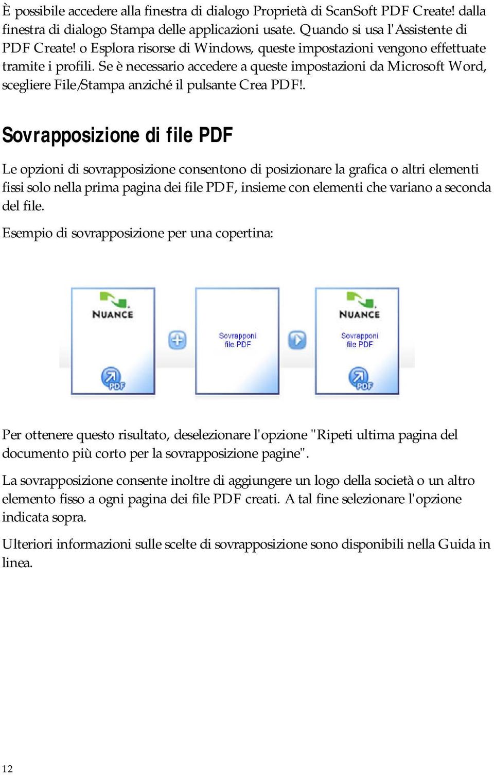 Se è necessario accedere a queste impostazioni da Microsoft Word, scegliere File/Stampa anziché il pulsante Crea PDF!