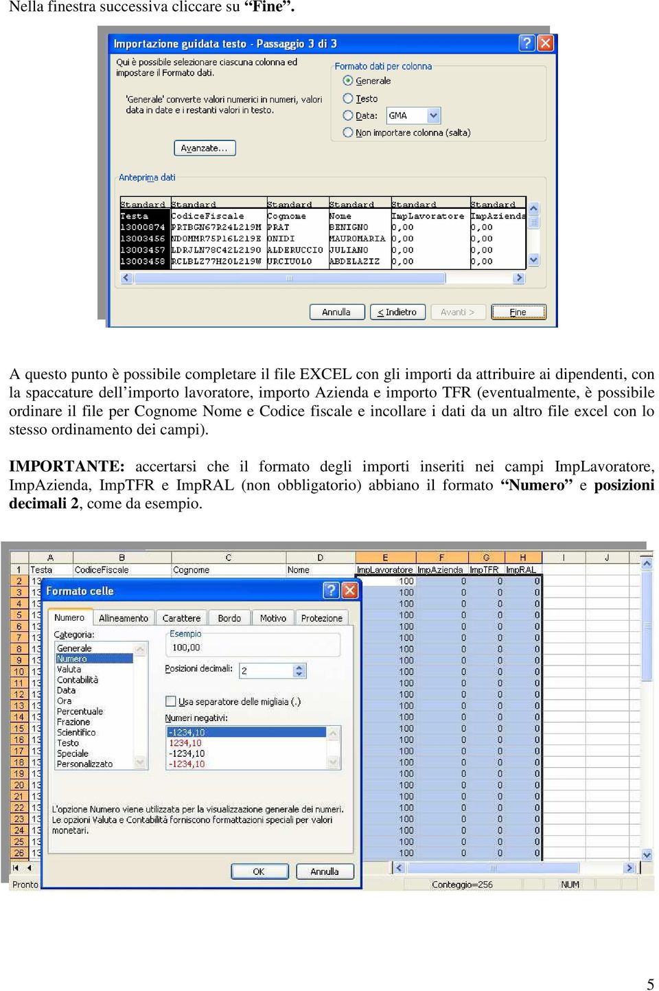 importo Azienda e importo TFR (eventualmente, è possibile ordinare il file per Cognome Nome e Codice fiscale e incollare i dati da un altro