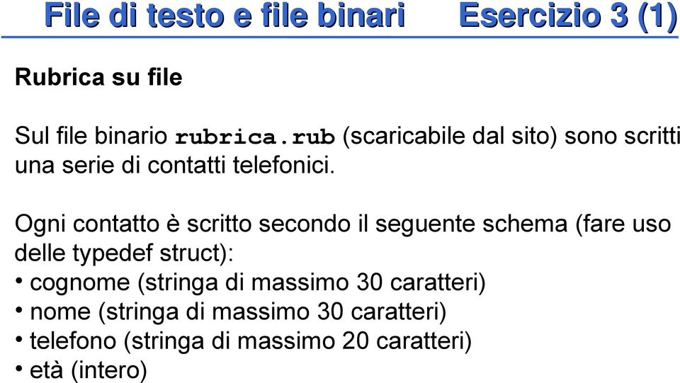 Ogni contatto è scritto secondo il seguente schema (fare uso delle typedef struct): cognome